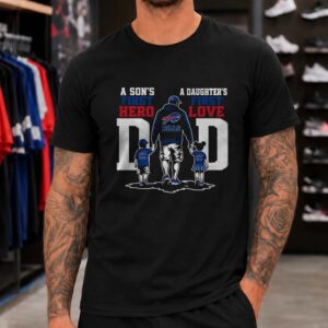 A Son's First Hero A Daughter's First Love Dad Father's Day Buffalo Bills T-Shirt