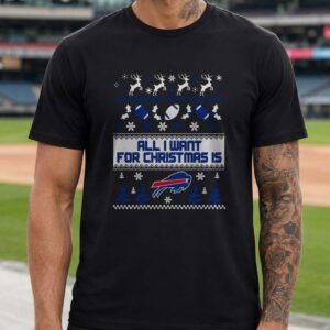 All I Want For Christmas Is Buffalo Bills Ugly Sweater Fan T-Shirt
