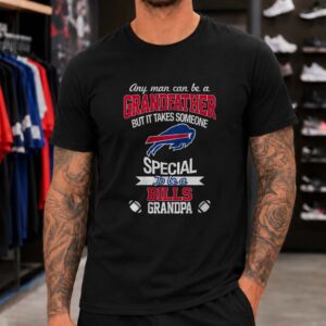 Any Man Can Be A Grandfather But It Takes Someone Special To Be A Bills Grandpa Buffalo Bills T-Shirt