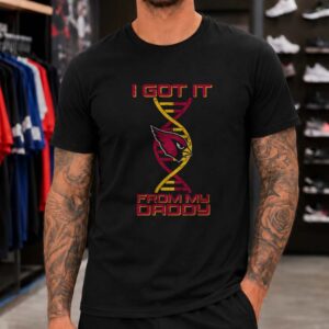 Arizona Cardinals I Got It From My Daddy Father_s Day T-Shirt