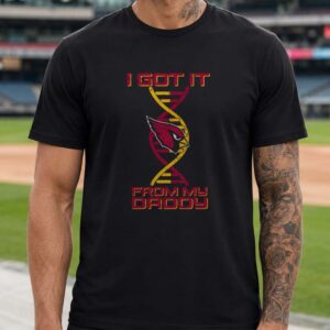 Arizona Cardinals I Got It From My Daddy Father_s Day T-Shirt