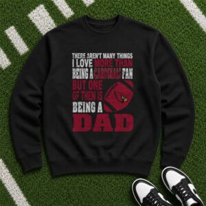 Arizona Cardinals I Love Being A Cardinals Fan And Being A Dad Father_s Day T-Shirt