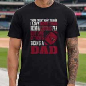 Arizona Cardinals I Love Being A Cardinals Fan And Being A Dad Father_s Day T-Shirt