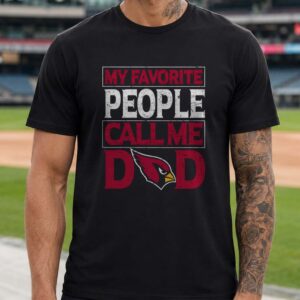 Arizona Cardinals My Favorite People Call Me Dad Father_s Day T-Shirt