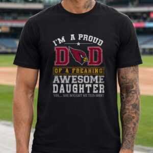Arizona Cardinals Proud Dad Awesome Daughter She Bought Me This Shirt Funny T-Shirt
