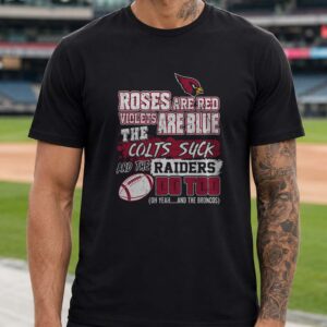 Arizona Cardinals Roses Are Red Colts Suck Raiders Too Funny Rivalry T-Shirt