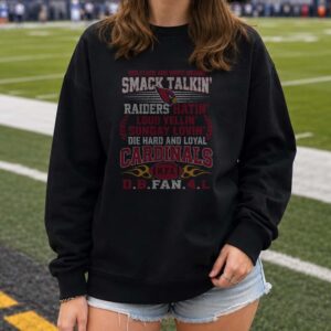 Arizona Cardinals Smack Talkin Raiders Hatin Die Hard Loyal Fan T-Shirt