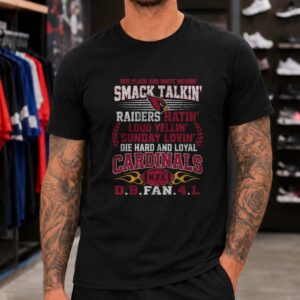 Arizona Cardinals Smack Talkin Raiders Hatin Die Hard Loyal Fan T-Shirt