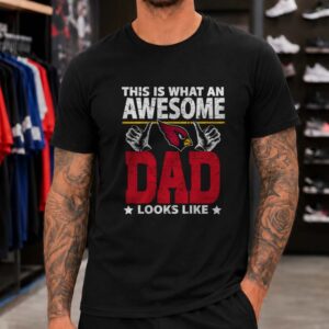 Arizona Cardinals This Is What An Awesome Dad Looks Like Father_s Day T-Shirt