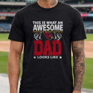 Arizona Cardinals This Is What An Awesome Dad Looks Like Father_s Day T-Shirt