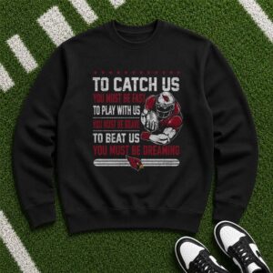 Arizona Cardinals To Beat Us You Must Be Dreaming Football Fan T-Shirt