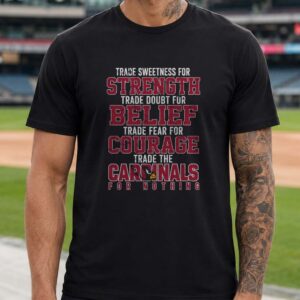 Arizona Cardinals Trade For Nothing Strength Belief Courage Loyal Fan T-Shirt