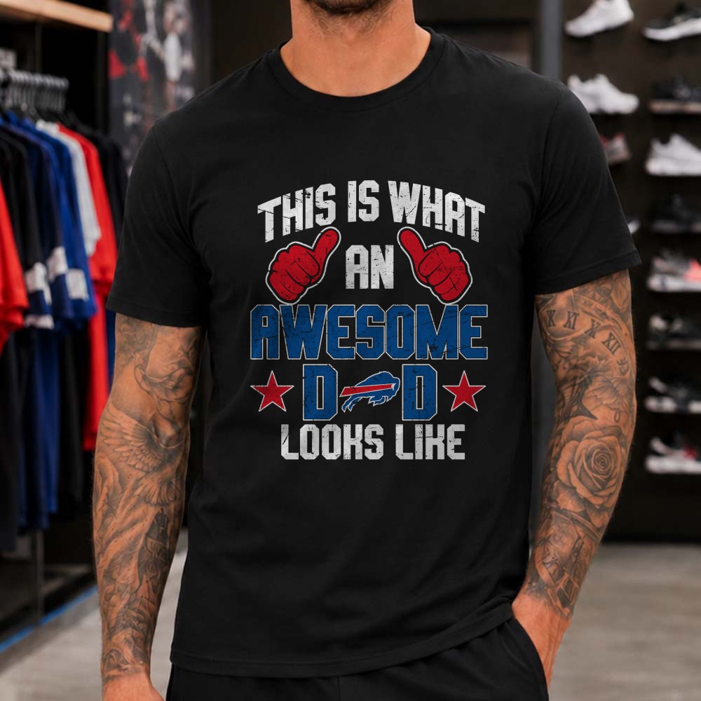 Awesome Buffalo Bills Dad This Is What Football Father Looks Like T-Shirt Awesome Buffalo Bills Dad This Is What Football Father Looks Like T-Shirt
