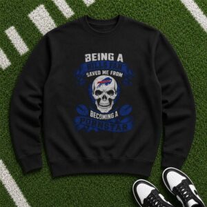 Being A Bills Fan Saved Me From Becoming A Pornstar Funny Skull Buffalo Bills NFL T-Shirt