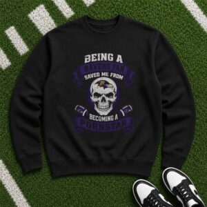 Being A Ravens Fan Saved Me From Becoming A Pornstar Skull Funny Baltimore Ravens Fan T-Shirt