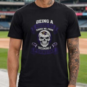 Being A Ravens Fan Saved Me From Becoming A Pornstar Skull Funny Baltimore Ravens Fan T-Shirt
