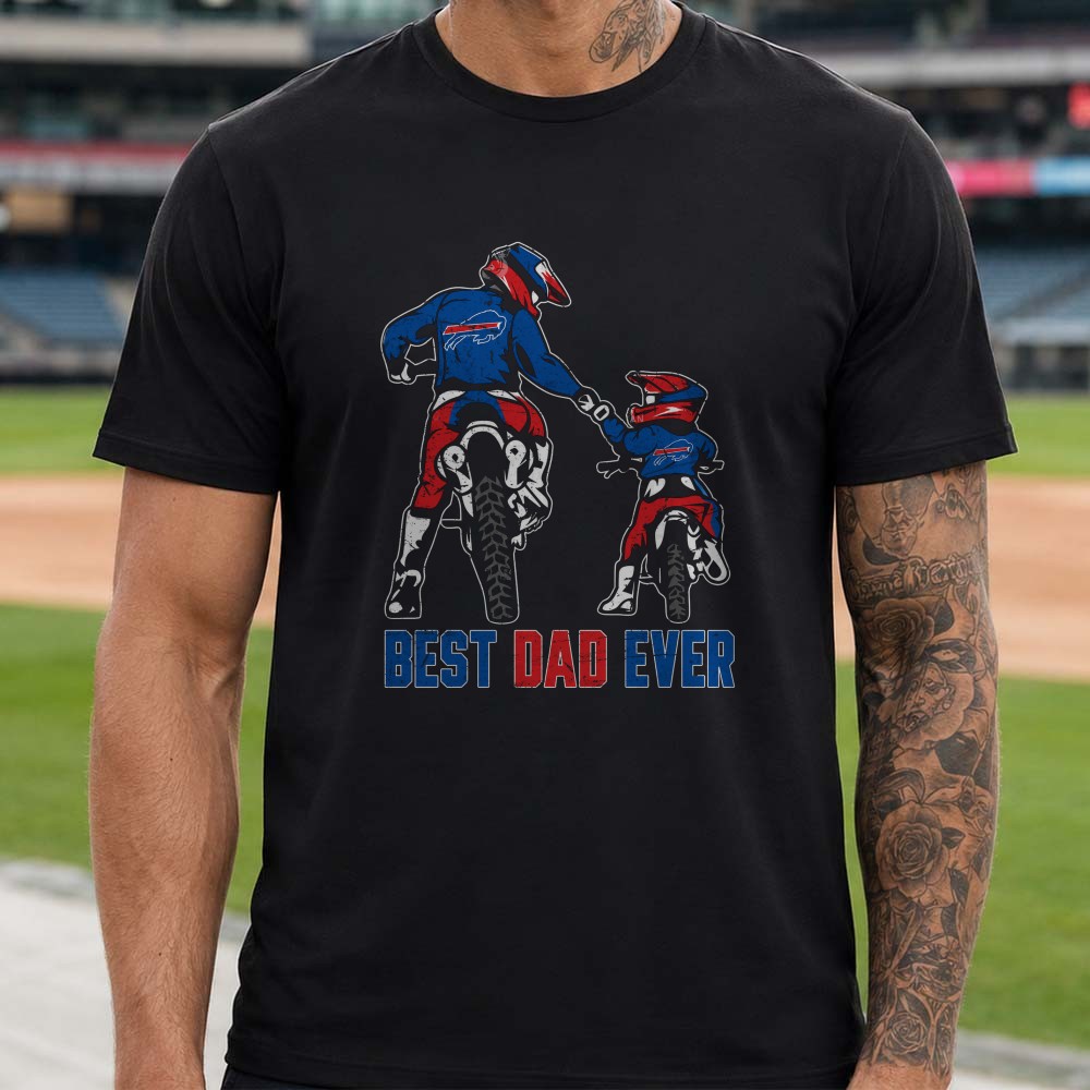 Best Dad Ever Buffalo Bills Motocross Dirt Bike Father Son Football Gift T-Shirt Best Dad Ever Buffalo Bills Motocross Dirt Bike Father Son Football Gift T-Shirt