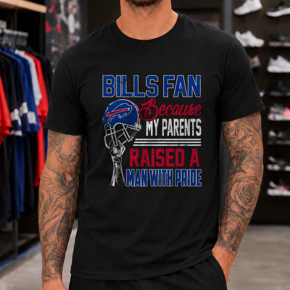 Bills Fan Because My Parents Raised A Man With Pride Proud Son Family Buffalo Bills NFL T-Shirt Bills Fan Because My Parents Raised A Man With Pride Proud Son Family Buffalo Bills NFL T-Shirt
