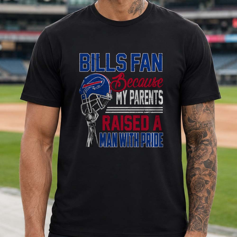 Bills Fan Because My Parents Raised A Man With Pride Proud Son Family Buffalo Bills NFL T-Shirt Bills Fan Because My Parents Raised A Man With Pride Proud Son Family Buffalo Bills NFL T-Shirt
