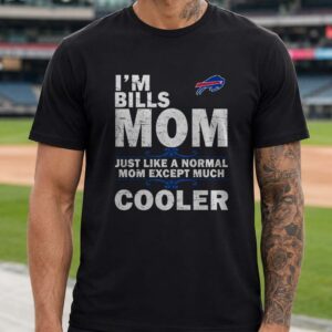 Bills Mom Just Like A Normal Mom Except Much Cooler Mother's Day Buffalo Bills NFL T-Shirt