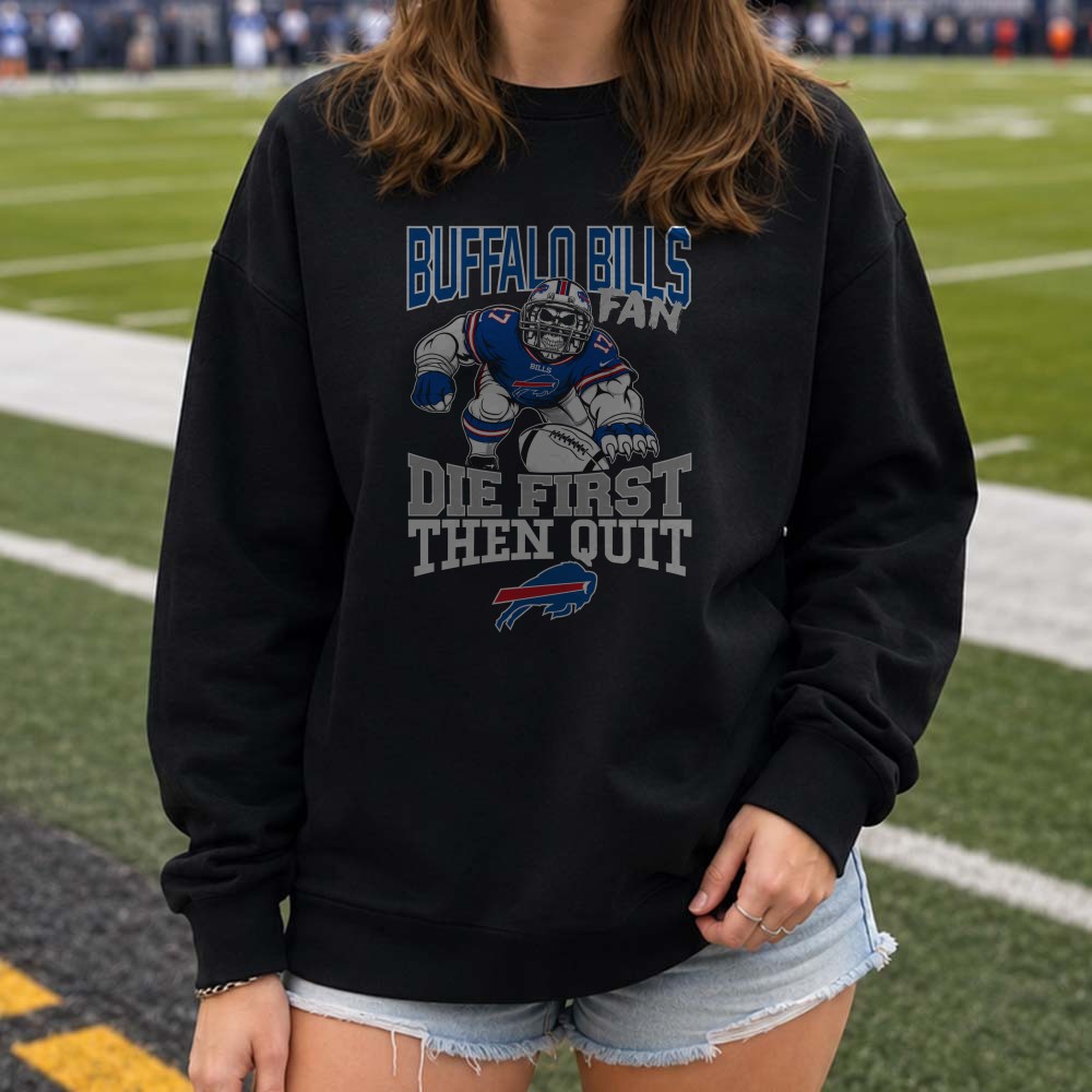 Buffalo Bills Fan Die First Then Quit Skull Badass T-Shirt Buffalo Bills Fan Die First Then Quit Skull Badass T-Shirt
