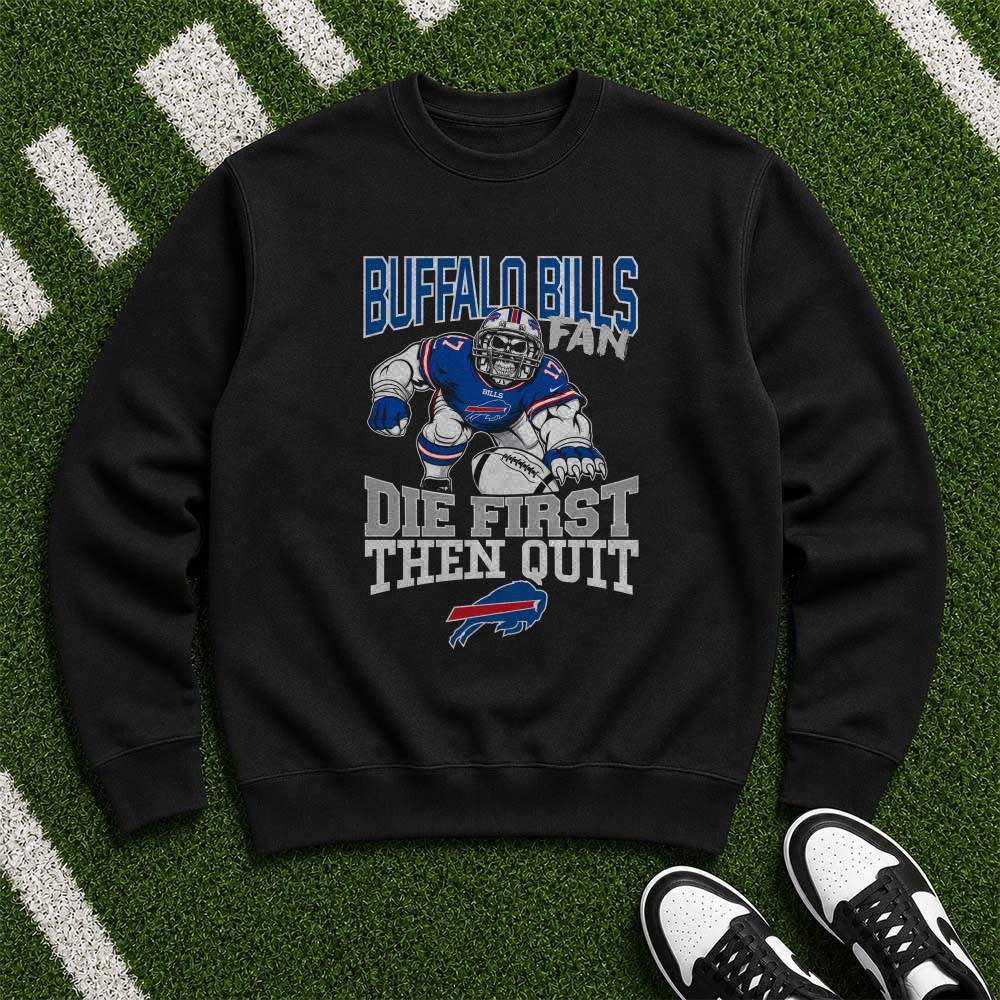 Buffalo Bills Fan Die First Then Quit Skull Badass T-Shirt Buffalo Bills Fan Die First Then Quit Skull Badass T-Shirt