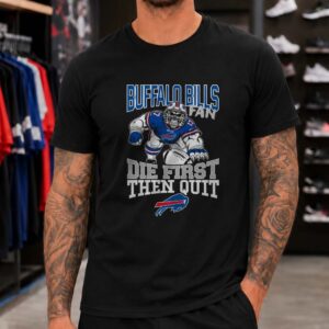 Buffalo Bills Fan Die First Then Quit Skull Badass T-Shirt