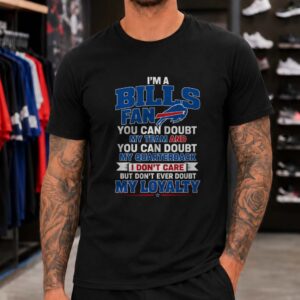 Buffalo Bills Proud Supporter Never Doubt My Loyalty Football T-Shirt