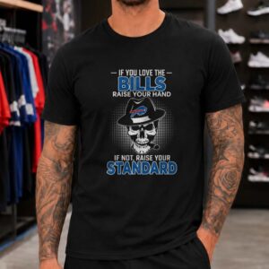 Buffalo Bills Skull Fedora Hat Raise Your Hand Loyal Supporter T-Shirt