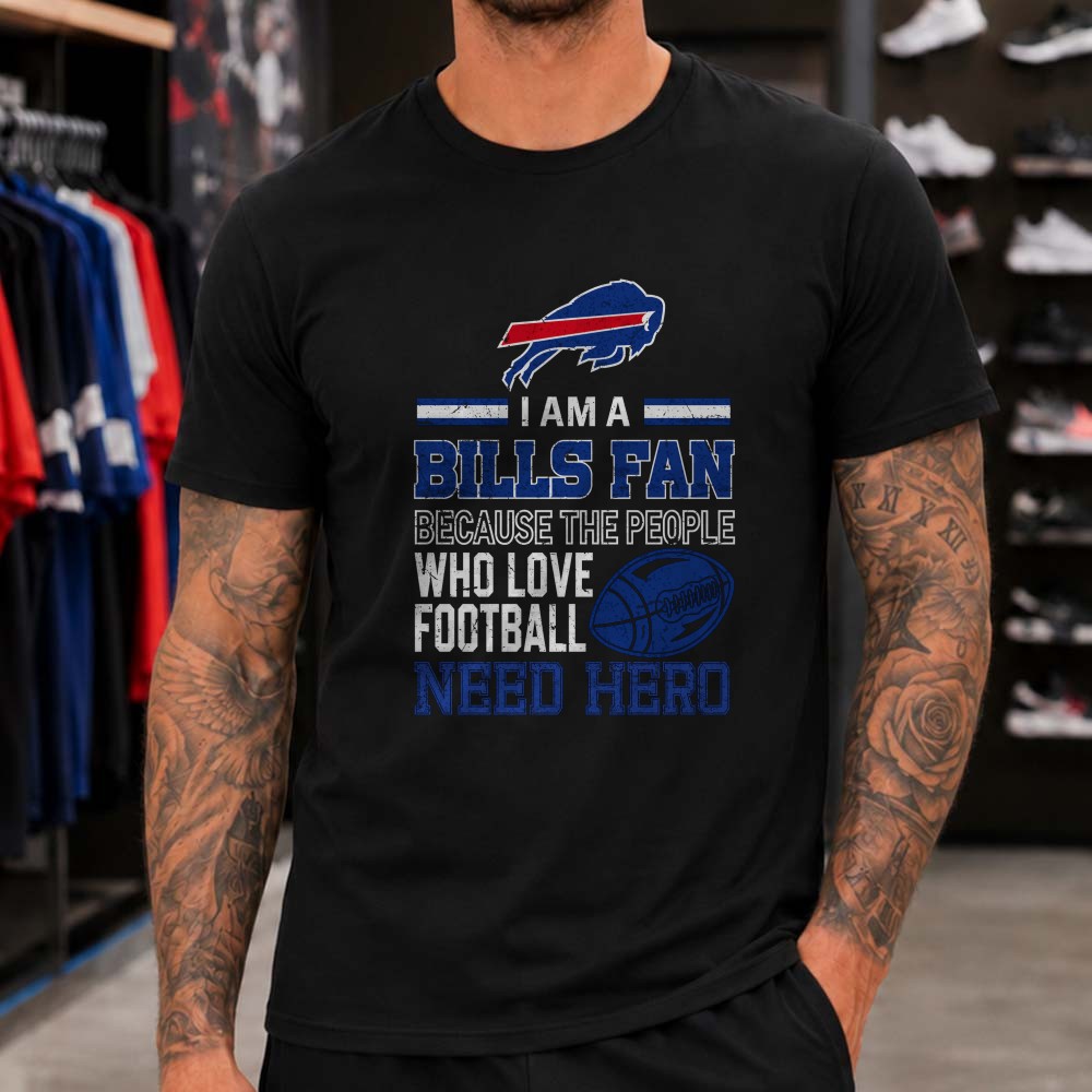 Buffalo Bills Supporter Because Football Lovers Need Hero Proud T-Shirt Buffalo Bills Supporter Because Football Lovers Need Hero Proud T-Shirt