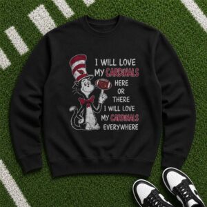 Cat In The Hat I Will Love My Cardinals Here Or There Arizona Cardinals Fan T-Shirt
