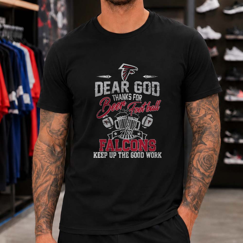 Dear God Thanks For Beer Football And Falcons Christian Fan Atlanta Falcons NFL T-Shirt Dear God Thanks For Beer Football And Falcons Christian Fan Atlanta Falcons NFL T-Shirt
