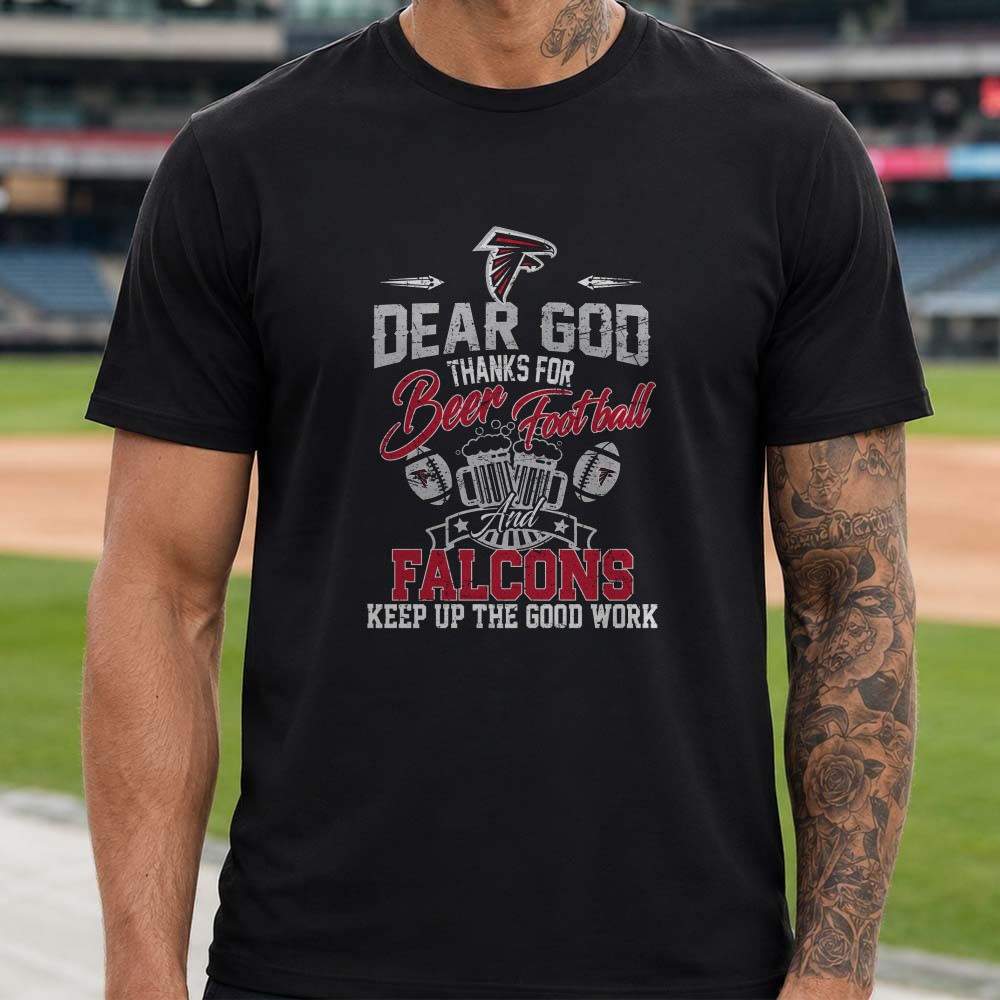 Dear God Thanks For Beer Football And Falcons Christian Fan Atlanta Falcons NFL T-Shirt Dear God Thanks For Beer Football And Falcons Christian Fan Atlanta Falcons NFL T-Shirt