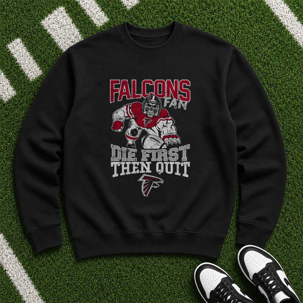 Die First Then Quit Skull Player Atlanta Falcons NFL Fan T-Shirt Die First Then Quit Skull Player Atlanta Falcons NFL Fan T-Shirt