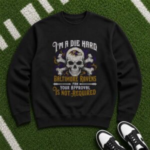Die Hard Baltimore Ravens Fan Skull Your Approval Not Required T-Shirt