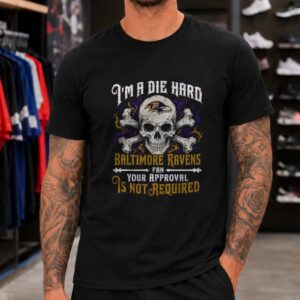 Die Hard Baltimore Ravens Fan Skull Your Approval Not Required T-Shirt
