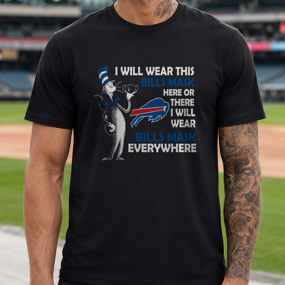 Dr. Seuss Cat In The Hat I Will Wear This Bills Mask Here Or There Everywhere Fan Buffalo Bills T-Shirt Dr. Seuss Cat In The Hat I Will Wear This Bills Mask Here Or There Everywhere Fan Buffalo Bills T-Shirt