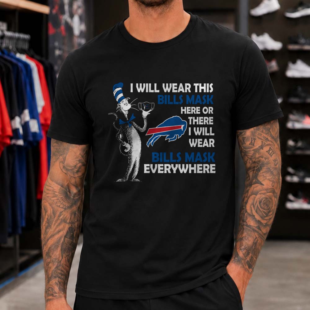 Dr. Seuss Cat In The Hat I Will Wear This Bills Mask Here Or There Everywhere Fan Buffalo Bills T-Shirt Dr. Seuss Cat In The Hat I Will Wear This Bills Mask Here Or There Everywhere Fan Buffalo Bills T-Shirt