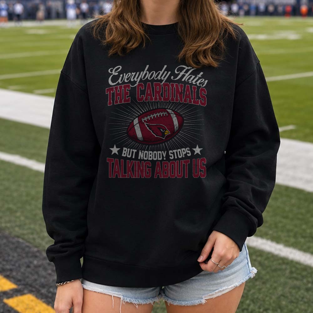 Everybody Hates The Cardinals But Nobody Stops Talking About Us Proud Fan Arizona Cardinals NFL T-Shirt Everybody Hates The Cardinals But Nobody Stops Talking About Us Proud Fan Arizona Cardinals NFL T-Shirt