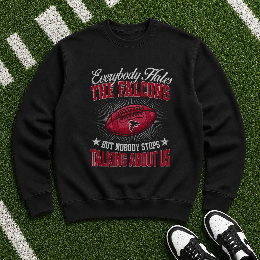 Everybody Hates The Falcons But Nobody Stops Talking About Us Proud Fan NFL T-Shirt Everybody Hates The Falcons But Nobody Stops Talking About Us Proud Fan NFL T-Shirt