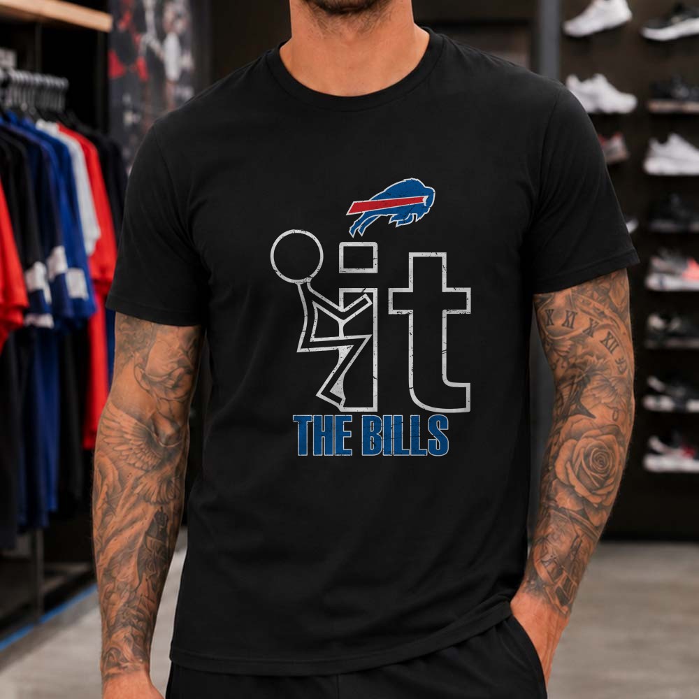 F It The Buffalo Bills Adult Humor Loyal Football Supporter T-Shirt F It The Buffalo Bills Adult Humor Loyal Football Supporter T-Shirt