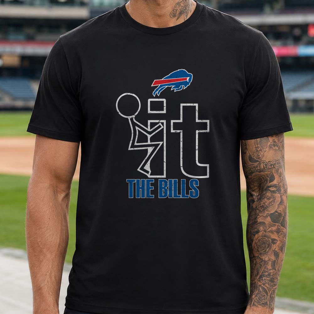 F It The Buffalo Bills Adult Humor Loyal Football Supporter T-Shirt F It The Buffalo Bills Adult Humor Loyal Football Supporter T-Shirt