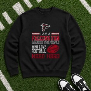 Falcons Fan Because Football Lovers Need A Hero Atlanta Falcons NFL T-Shirt