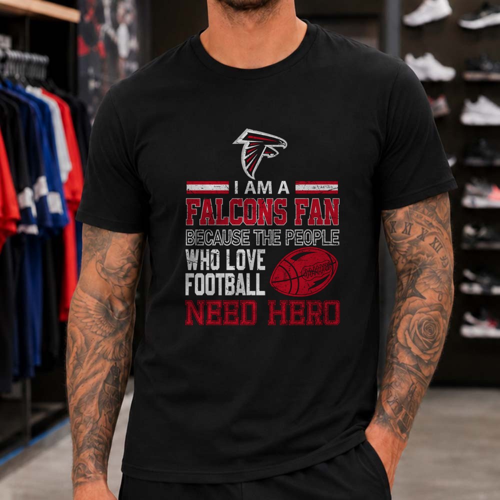 Falcons Fan Because Football Lovers Need A Hero Atlanta Falcons NFL T-Shirt Falcons Fan Because Football Lovers Need A Hero Atlanta Falcons NFL T-Shirt
