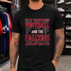 Football And The Falcons Count Me In Funny Atlanta Falcons NFL Fan T-Shirt