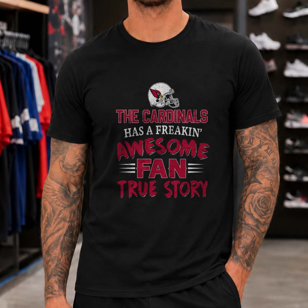 Freakin Awesome Fan True Story Proud Arizona Cardinals NFL Fan T-Shirt Freakin Awesome Fan True Story Proud Arizona Cardinals NFL Fan T-Shirt