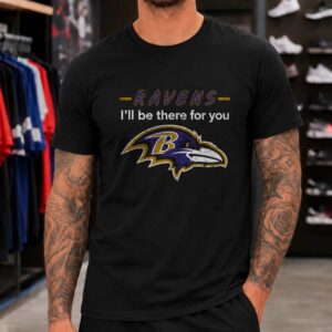 Friends I_ll Be There For You Loyal Baltimore Ravens Fan NFL T-Shirt