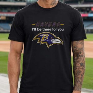 Friends I_ll Be There For You Loyal Baltimore Ravens Fan NFL T-Shirt
