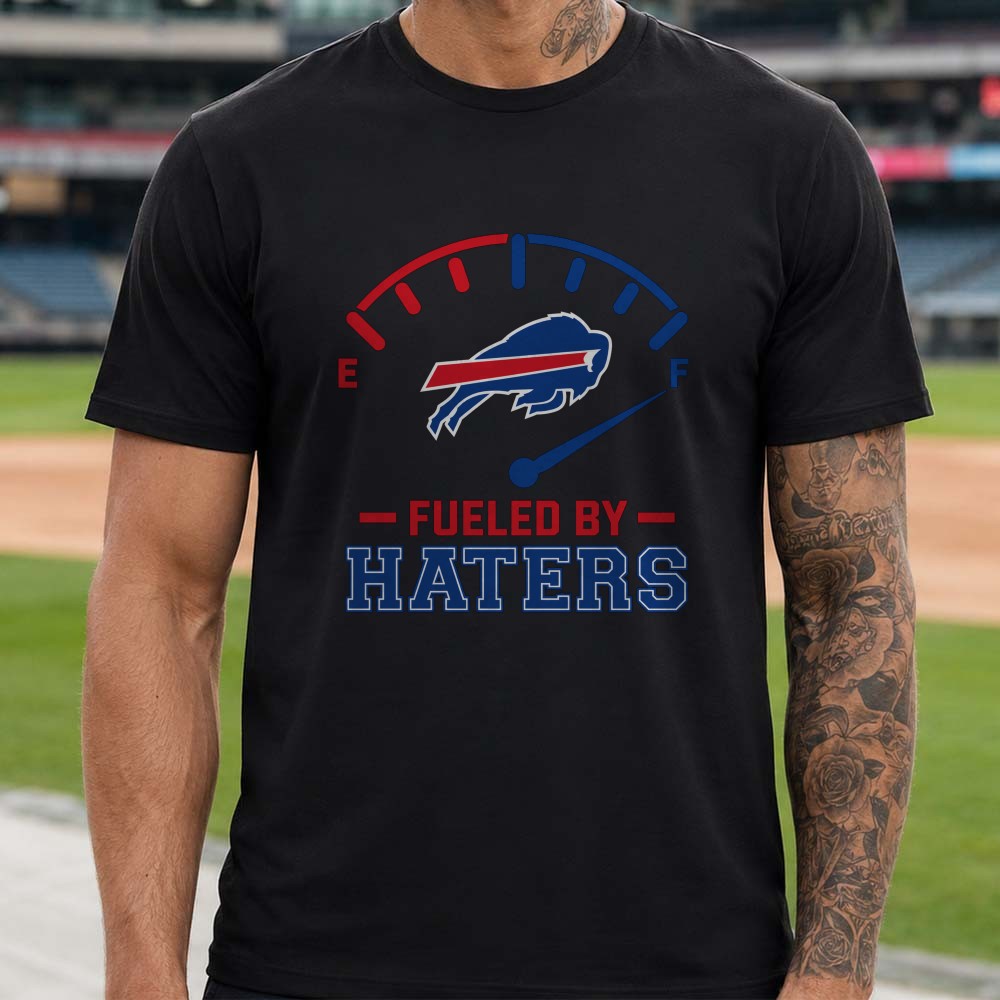 Fueled By Haters Badass Buffalo Bills Fan T-Shirt Fueled By Haters Badass Buffalo Bills Fan T-Shirt