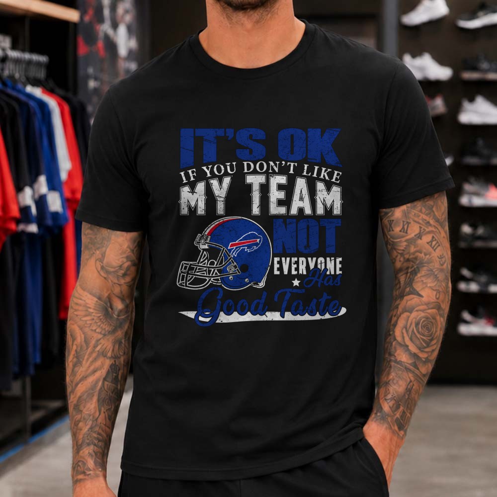 Funny Buffalo Bills Proud Supporter Not Everyone Has Good Taste Football T-Shirt Funny Buffalo Bills Proud Supporter Not Everyone Has Good Taste Football T-Shirt